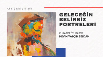 “Geleceğin Belirsiz Portreleri” Sergisi Oasis Sanat Galerisi’nde